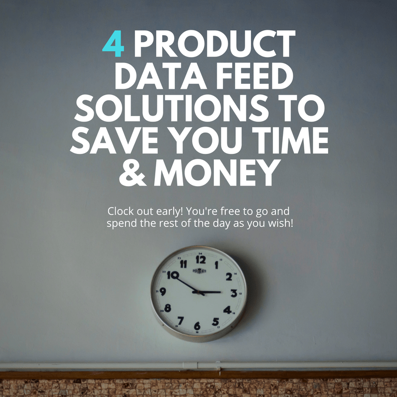 4 Product Data Feed Solutions to Save Time & Money